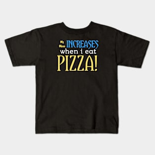 My mass increase when i eat pizza! Kids T-Shirt